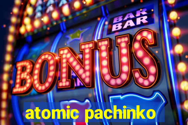 atomic pachinko